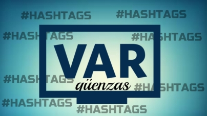 VARgüenzas, hashtags y viceversa